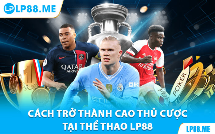 Cách Trở Thành Cao Thủ Cược Tại Thể Thao LP88