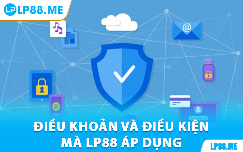 Điều Khoản Và Điều Kiện Mà LP88 Áp Dụng