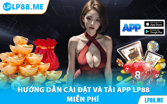 Hướng Dẫn Cài Đặt Và Tải App LP88 Miễn Phí 