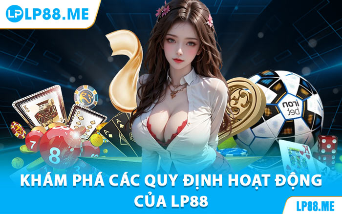 Khám Phá Các Quy Định Hoạt Động Của LP88