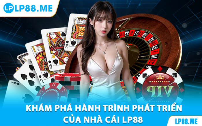 Khám Phá Hành Trình Phát Triển Của Nhà Cái Lp88 