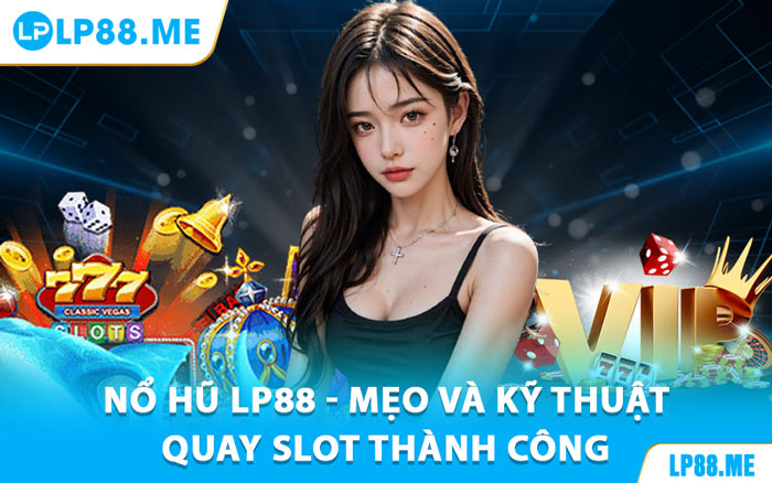 Nổ Hũ LP88 - Mẹo Và Kỹ Thuật Quay Slot Thành Công