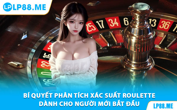 Bí Quyết Phân Tích Xác Suất Roulette Dành Cho Người Mới Bắt Đầu
