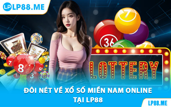 Đôi Nét Về Xổ Số Miền Nam Online Tại LP88