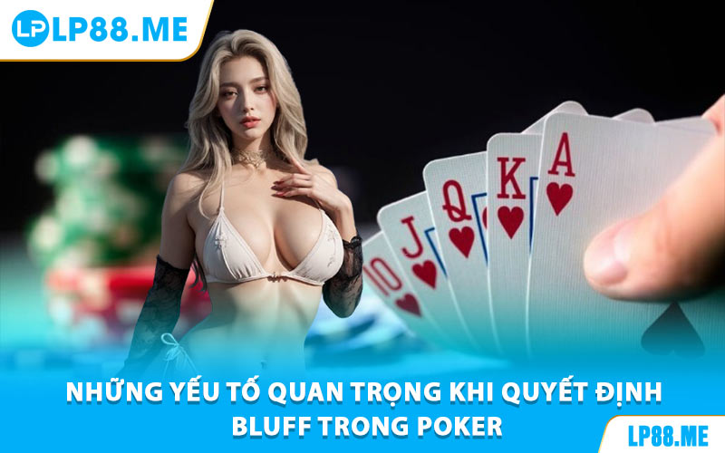 Những Yếu Tố Quan Trọng Khi Quyết Định Bluff Trong Poker