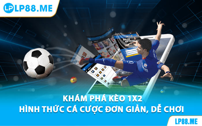 Khám Phá Kèo 1X2 – Hình Thức Cá Cược Đơn Giản, Dễ Chơi